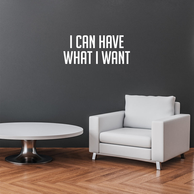 Vinyl Wall Art Decal - I Can Have What I Want - 13" x 30" - Modern Motivational Positive Self Esteem Quote Sticker For Bedroom Living Room Kids Room Gym Fitness Office Coffee Shop School Decor 2