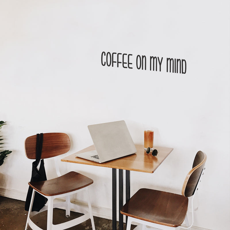 Vinyl Wall Art Decal - Coffee On My Mind - 4" x 25" - Modern Cool Funny Caffeine Lovers Quote Sticker For Coffee Shop Restaurant Business Storefront Office kitchenette Home Kitchen Dining Room Decor 2