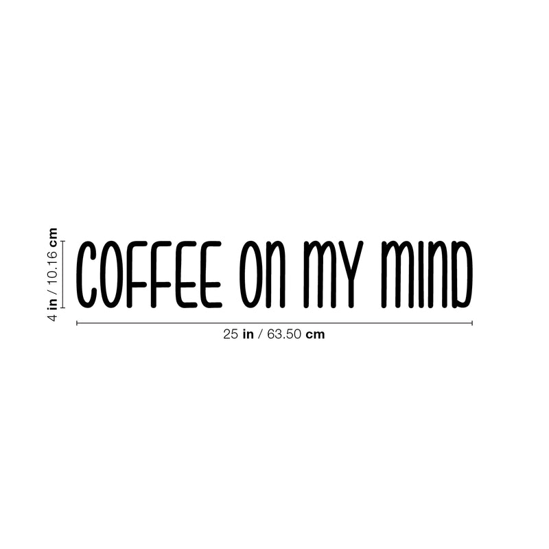 Vinyl Wall Art Decal - Coffee On My Mind - 4" x 25" - Modern Cool Funny Caffeine Lovers Quote Sticker For Coffee Shop Restaurant Business Storefront Office kitchenette Home Kitchen Dining Room Decor 4