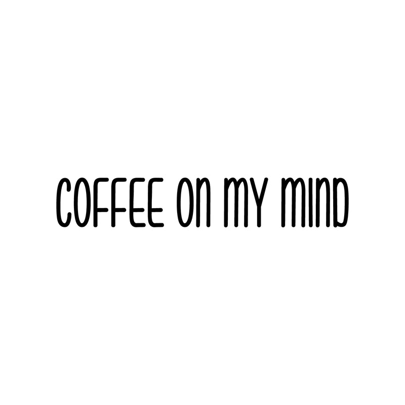 Vinyl Wall Art Decal - Coffee On My Mind - 4" x 25" - Modern Cool Funny Caffeine Lovers Quote Sticker For Coffee Shop Restaurant Business Storefront Office kitchenette Home Kitchen Dining Room Decor 1