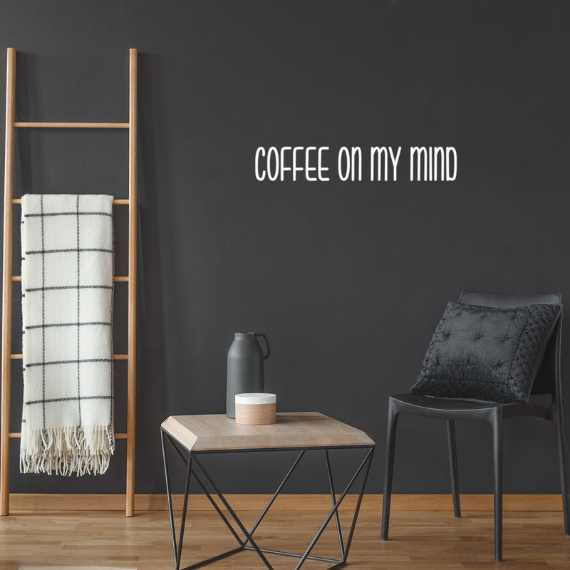 Vinyl Wall Art Decal - Coffee On My Mind - 4" x 25" - Modern Cool Funny Caffeine Lovers Quote Sticker For Coffee Shop Restaurant Business Storefront Office kitchenette Home Kitchen Dining Room Decor 2