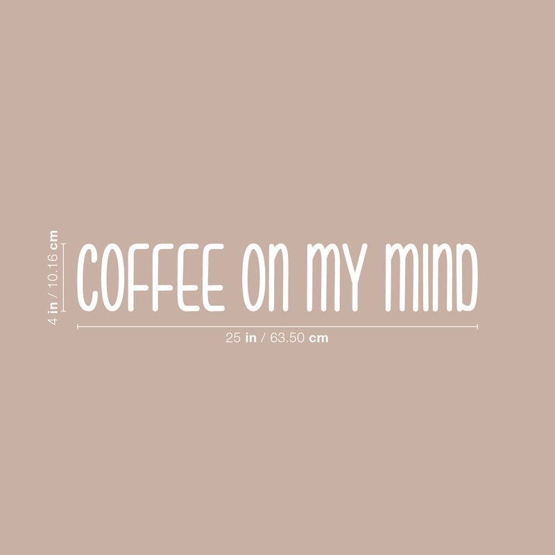 Vinyl Wall Art Decal - Coffee On My Mind - 4" x 25" - Modern Cool Funny Caffeine Lovers Quote Sticker For Coffee Shop Restaurant Business Storefront Office kitchenette Home Kitchen Dining Room Decor 4