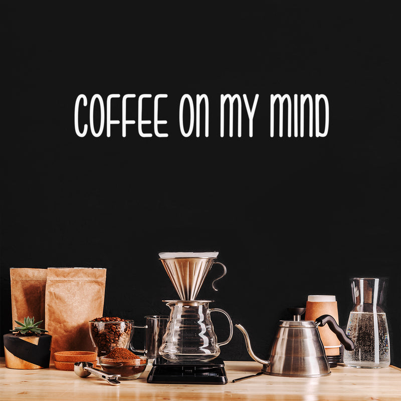 Vinyl Wall Art Decal - Coffee On My Mind - 4" x 25" - Modern Cool Funny Caffeine Lovers Quote Sticker For Coffee Shop Restaurant Business Storefront Office kitchenette Home Kitchen Dining Room Decor 3