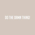 Vinyl Wall Art Decal - Do The Damn Thing! - 4" x 30" - Trendy Motivational Cool Positive Quote Sticker For Office Business Store Coffee Shop Gym Fitness Living Room Decor 1