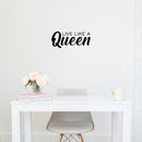 Vinyl Wall Art Decal - Live Like A Queen - 8.5" x 20" - Trendy Inspirational Woman Quote Sticker For Women Home Office Living Room Bedroom Closet Apartment Decor 2