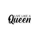 Vinyl Wall Art Decal - Live Like A Queen - 8.5" x 20" - Trendy Inspirational Woman Quote Sticker For Women Home Office Living Room Bedroom Closet Apartment Decor 1
