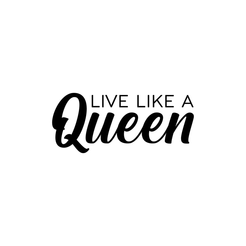 Vinyl Wall Art Decal - Live Like A Queen - 8.5" x 20" - Trendy Inspirational Woman Quote Sticker For Women Home Office Living Room Bedroom Closet Apartment Decor 1