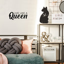 Vinyl Wall Art Decal - Live Like A Queen - 8. Trendy Inspirational Woman Quote Sticker For Women Home Office Living Room Bedroom Closet Apartment Decor 3