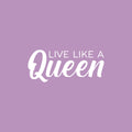 Vinyl Wall Art Decal - Live Like A Queen - 8.5" x 20" - Trendy Inspirational Woman Quote Sticker For Women Home Office Living Room Bedroom Closet Apartment Decor 1