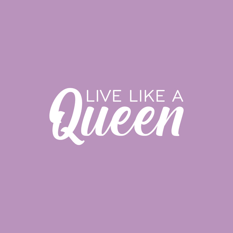 Vinyl Wall Art Decal - Live Like A Queen - 8.5" x 20" - Trendy Inspirational Woman Quote Sticker For Women Home Office Living Room Bedroom Closet Apartment Decor 1