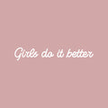 Vinyl Wall Art Decal - Girls Do It Better - 4" x 25" - Cute Modern Inspirational Cursive Girly Quote Sticker For Bedroom Closet Girls Room Living Room Boutique Beauty Salon Coffee Shop Feminine Decor 1