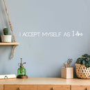 Vinyl Wall Art Decal - I Accept Myself As I Am - 2.5" x 25" - Modern Inspirational Positive Quote Sticker For Home Office Kids Room Teen Bedroom Living Room Decor 3