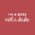 Vinyl Wall Art Decal - I'm A Boss Not A Babe - 10" x 29" - Trendy Motivational Feminism Quote Sticker For Woman Home Bedroom Living Room Store Work Office Decor 1