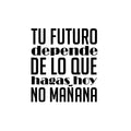 Vinyl Wall Art Decal - El Futuro Depende De Lo Que Hagas Ahora - Trendy inspirational Cool Positive Mind Spanish Phrase Quote Sticker For Office Business Home Gym Living Room Decor 1