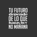 Vinyl Wall Art Decal - El Futuro Depende De Lo Que Hagas Hoy No Mañana - 17.5" x 16" - Trendy inspirational Cool Positive Spanish Phrase Quote Sticker For Office Business Home Gym Living Room Decor 1