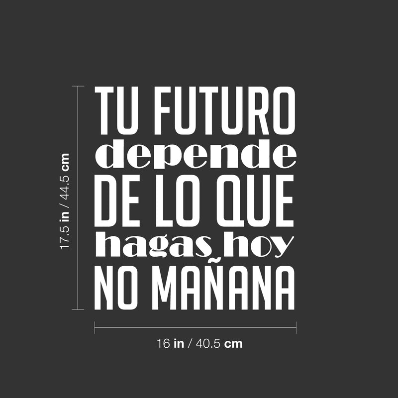 Vinyl Wall Art Decal - El Futuro Depende De Lo Que Hagas Hoy No Mañana - 17.5" x 16" - Trendy inspirational Cool Positive Spanish Phrase Quote Sticker For Office Business Home Gym Living Room Decor 4