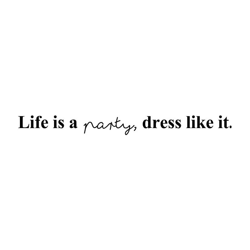 Vinyl Wall Art Decal - Life Is A Party Dress Like It - 3" x 32" - Trendy Motivational Girly Quote Sticker For Home Girls Bedroom Closet Living Room Store Boutique Decor 1