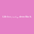 Vinyl Wall Art Decal - Life Is A Party Dress Like It - 3" x 32" - Trendy Motivational Girly Quote Sticker For Home Girls Bedroom Closet Living Room Store Boutique Decor 1