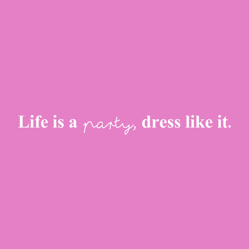 Vinyl Wall Art Decal - Life Is A Party Dress Like It - 3" x 32" - Trendy Motivational Girly Quote Sticker For Home Girls Bedroom Closet Living Room Store Boutique Decor 1