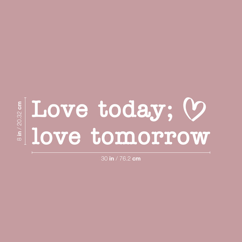 Vinyl Wall Art Decal - Love Today Love Tomorrow - 8" x 30" - Modern Inspirational Positive Quote Sticker For Home Office Kids Room Teen Bedroom Living Room Decor 4
