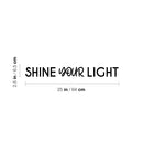 Vinyl Wall Art Decal - Shine Your Light - 2.5" x 25" - Trendy Inspirational Positive Quote Sticker For Home Bedroom Kids Room Living Room Optimism Home Office Decor 4