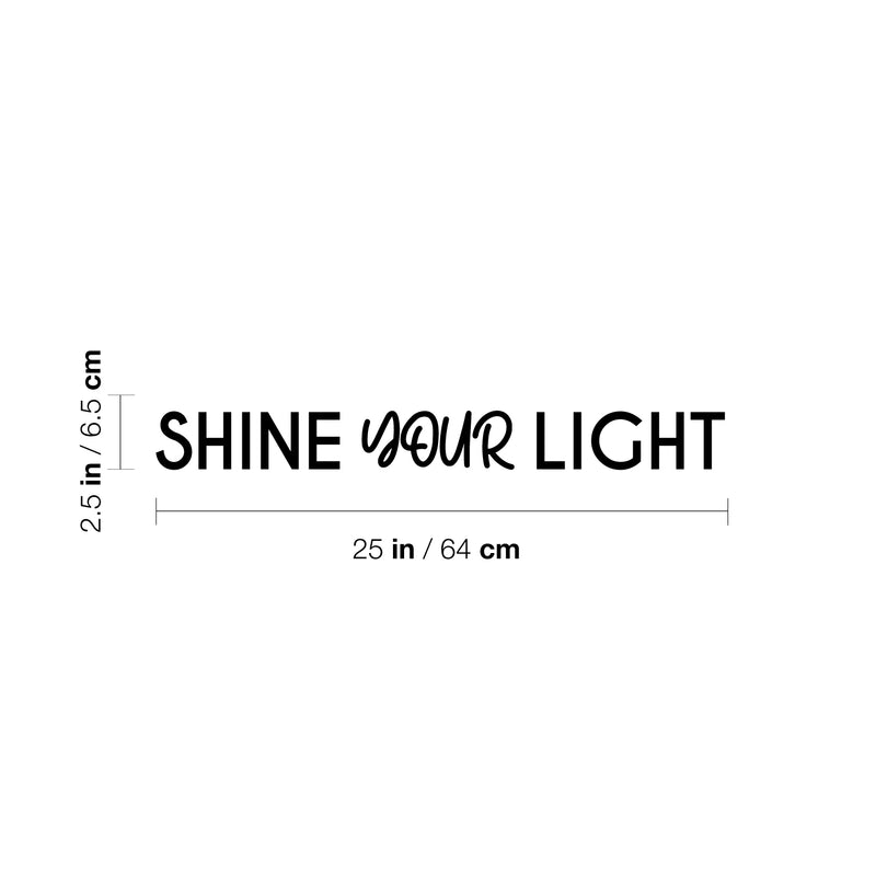 Vinyl Wall Art Decal - Shine Your Light - 2.5" x 25" - Trendy Inspirational Positive Quote Sticker For Home Bedroom Kids Room Living Room Optimism Home Office Decor 4