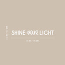 Vinyl Wall Art Decal - Shine Your Light - 2.5" x 25" - Trendy Inspirational Positive Quote Sticker For Home Bedroom Kids Room Living Room Optimism Home Office Decor 4