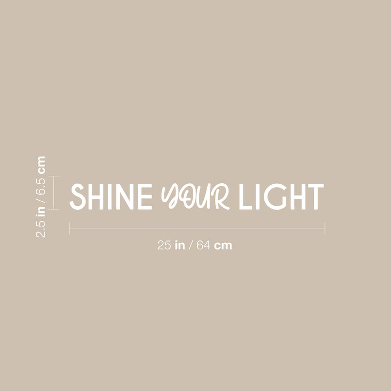 Vinyl Wall Art Decal - Shine Your Light - 2.5" x 25" - Trendy Inspirational Positive Quote Sticker For Home Bedroom Kids Room Living Room Optimism Home Office Decor 4