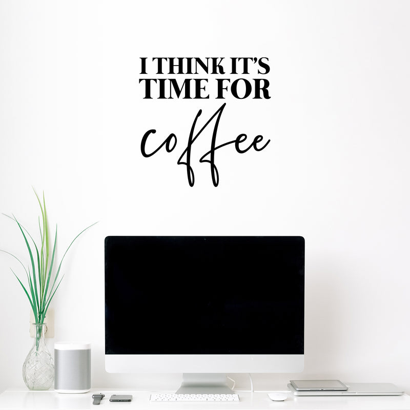Vinyl Wall Art Decal - I Think It's Time For Coffee - 16" x 16.5" - Trendy Humor Cafe Quote Sticker For Coffee Lovers Home Bedroom Work Office Kitchen Dining Room Decor 2