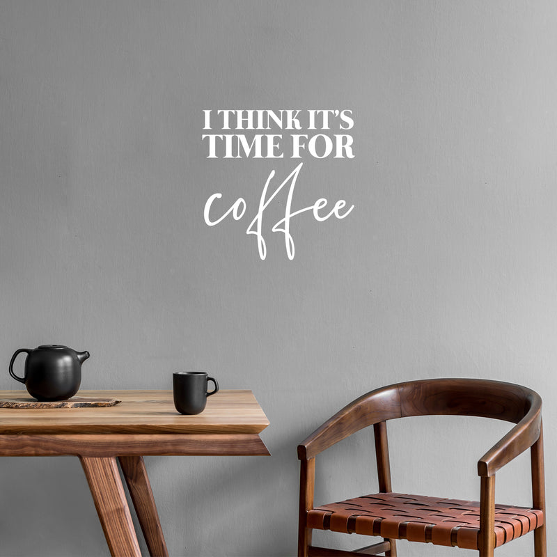 Vinyl Wall Art Decal - I Think It's Time For Coffee - 16" x 16.5" - Trendy Humor Cafe Quote Sticker For Coffee Lovers Home Bedroom Work Office Kitchen Dining Room Decor 2