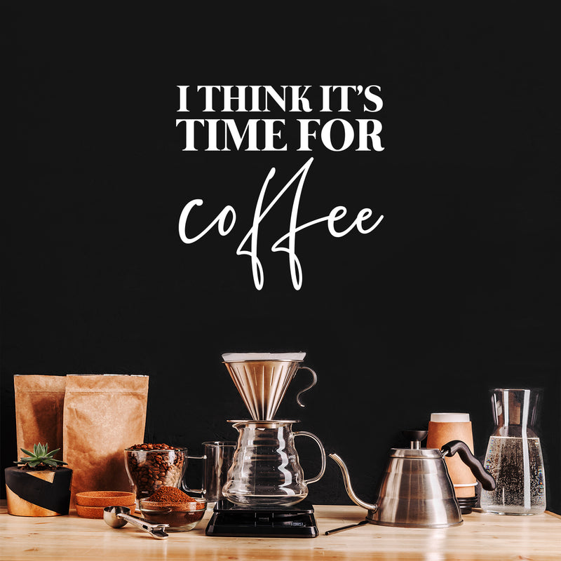 Vinyl Wall Art Decal - I Think It's Time For Coffee - 16" x 16.5" - Trendy Humor Cafe Quote Sticker For Coffee Lovers Home Bedroom Work Office Kitchen Dining Room Decor 3
