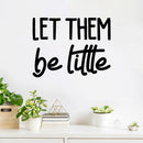 Vinyl Wall Art Decal - Let Them Be Little - 16" x 21" - Trendy Cute Inspirational Lovely Fun Quote Sticker For Bedroom Kids Room Playroom Nursery Daycare Living Room Classroom Decor 2