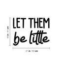 Vinyl Wall Art Decal - Let Them Be Little - 16" x 21" - Trendy Cute Inspirational Lovely Fun Quote Sticker For Bedroom Kids Room Playroom Nursery Daycare Living Room Classroom Decor 4