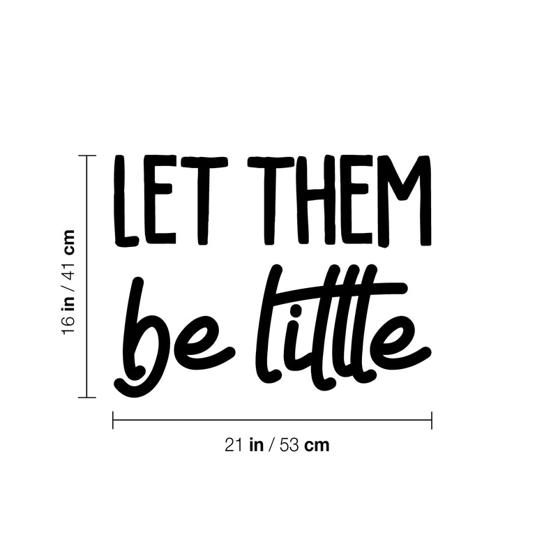 Vinyl Wall Art Decal - Let Them Be Little - 16" x 21" - Trendy Cute Inspirational Lovely Fun Quote Sticker For Bedroom Kids Room Playroom Nursery Daycare Living Room Classroom Decor 4