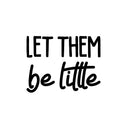 Vinyl Wall Art Decal - Let Them Be Little - 16" x 21" - Trendy Cute Inspirational Lovely Fun Quote Sticker For Bedroom Kids Room Playroom Nursery Daycare Living Room Classroom Decor 1
