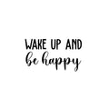 Vinyl Wall Art Decal - Wake Up And Be Happy - 13. Trendy Cute Inspirational Lovely Quote Sticker For Bedroom Kids Room Playroom Nursery Daycare Living Room Classroom Decor 1