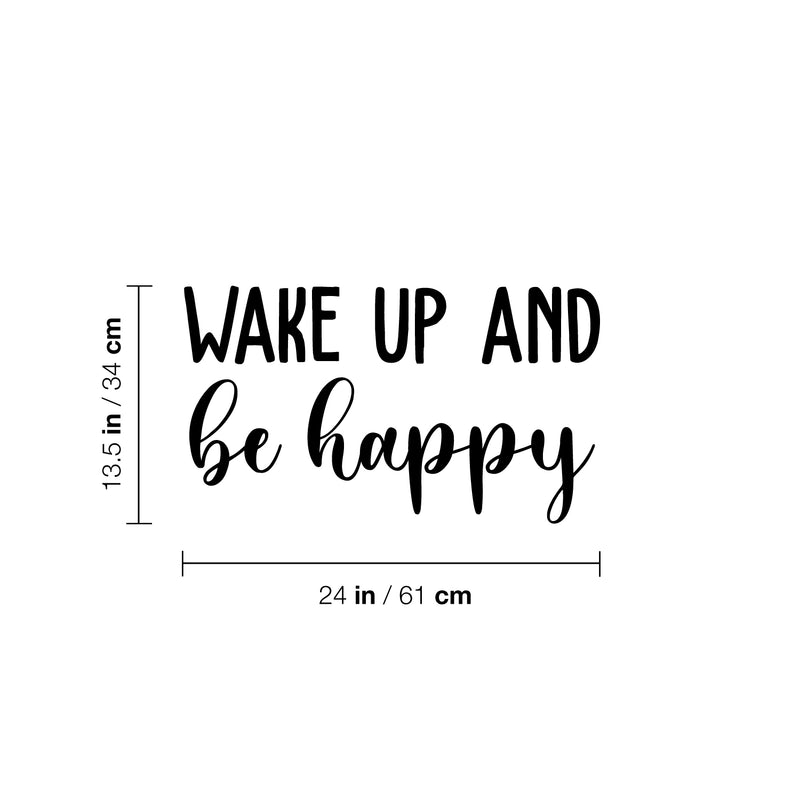 Vinyl Wall Art Decal - Wake Up And Be Happy - 13.5" x 24" - Trendy Cute Inspirational Lovely Quote Sticker For Bedroom Kids Room Playroom Nursery Daycare Living Room Classroom Decor 4