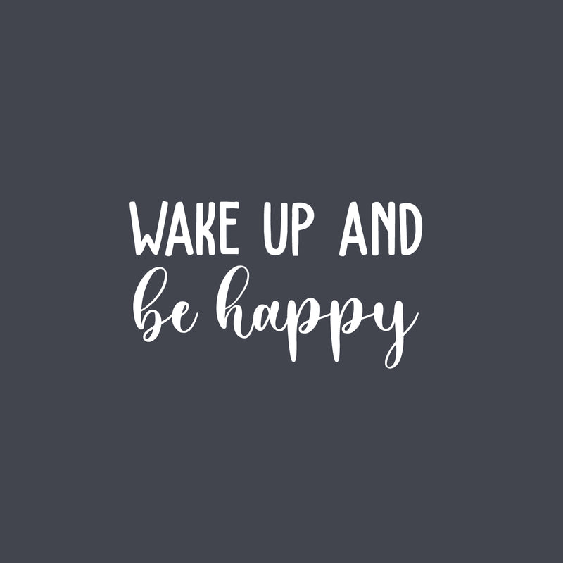 Vinyl Wall Art Decal - Wake Up And Be Happy - 13.5" x 24" - Trendy Cute Inspirational Lovely Quote Sticker For Bedroom Kids Room Playroom Nursery Daycare Living Room Classroom Decor 1