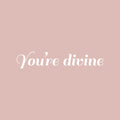 Vinyl Wall Art Decal - You're Divine - 3" x 18" - Trendy Cute Inspirational Good Vibes Self Esteem Quote Sticker For Bedroom Closet Bathroom Boutique Beauty Salon Business Office Lovely Decor 1