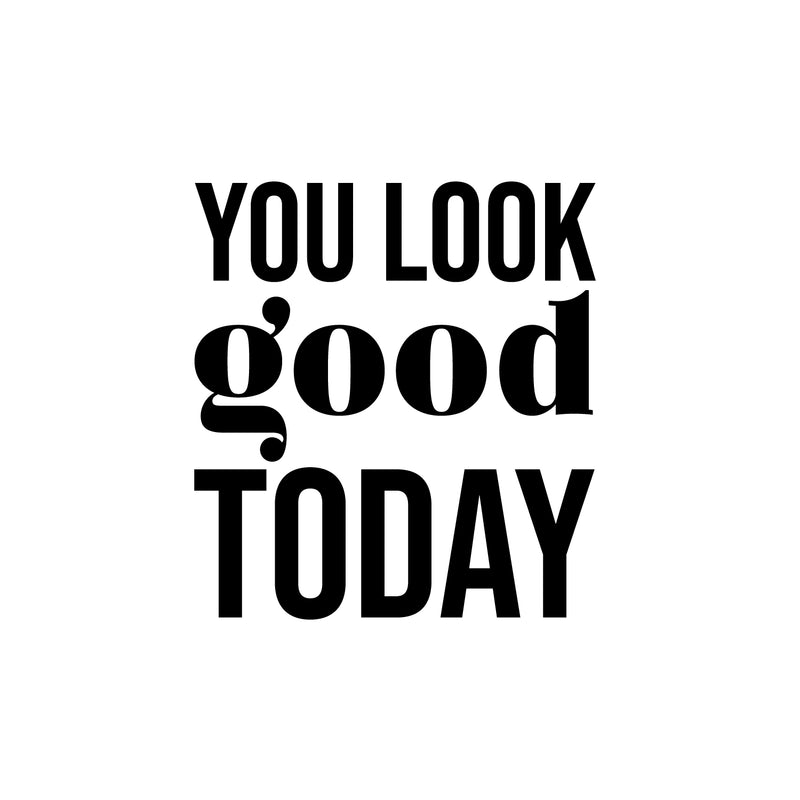 Vinyl Wall Art Decal - You Look Good Today - 17.5" x 16" - Modern Motivational Positive Self Esteem Quote Sticker For Bedroom Closet Home Office Living Room Bathroom Decor 1