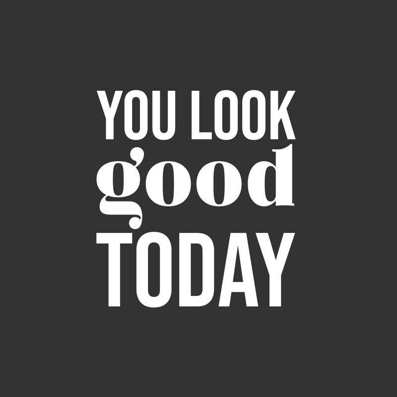 Vinyl Wall Art Decal - You Look Good Today - 17.5" x 16" - Modern Motivational Positive Self Esteem Quote Sticker For Bedroom Closet Home Office Living Room Bathroom Decor 1