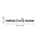 Vinyl Wall Art Decal - Purpose Fuels Passion - 4" x 25" - Modern Motivational Goals Quote Sticker For Home Work Office Bedroom Living Room Classroom Decor 4