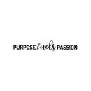 Vinyl Wall Art Decal - Purpose Fuels Passion - 4" x 25" - Modern Motivational Goals Quote Sticker For Home Work Office Bedroom Living Room Classroom Decor 1