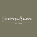 Vinyl Wall Art Decal - Purpose Fuels Passion - 4" x 25" - Modern Motivational Goals Quote Sticker For Home Work Office Bedroom Living Room Classroom Decor 4