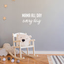 Vinyl Wall Art Decal - Mama All Day Every Day - 11" x 20" - Trendy Cute Inspirational Charming Quote Sticker For Moms Love Bedroom Kids Room Playroom Nursery Baby Room Daycare Living Room Decor 3