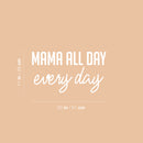 Vinyl Wall Art Decal - Mama All Day Every Day - 11" x 20" - Trendy Cute Inspirational Charming Quote Sticker For Moms Love Bedroom Kids Room Playroom Nursery Baby Room Daycare Living Room Decor 4