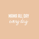 Vinyl Wall Art Decal - Mama All Day Every Day - 11" x 20" - Trendy Cute Inspirational Charming Quote Sticker For Moms Love Bedroom Kids Room Playroom Nursery Baby Room Daycare Living Room Decor 1