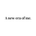 Vinyl Wall Art Decal - A New Era Of Me - 6" x 28" - Modern Motivational Positive Self Love Quote Sticker For Bedroom Closet Home Office Living Room Bathroom Mirror Decor 1