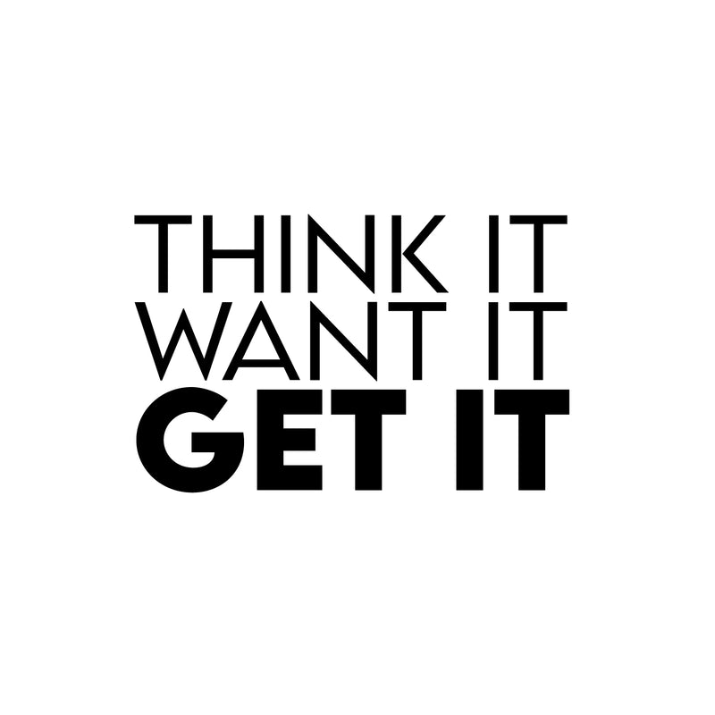 Vinyl Wall Art Decal - Think It Want It Get It - 16" x 25" - Trendy Motivational Cool Positive Self Esteem Quote Sticker For Office Business Store Coffee Shop Home Gym Workout Room Decor 1