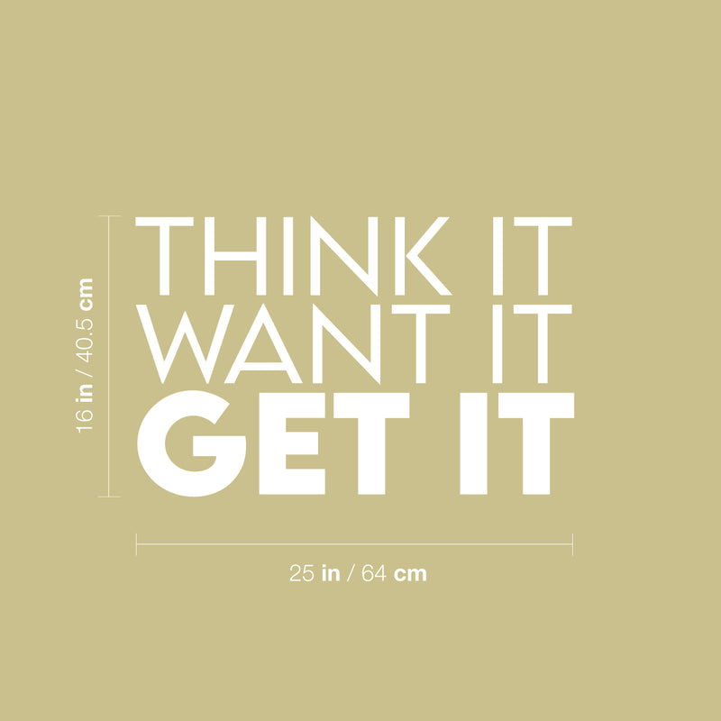 Vinyl Wall Art Decal - Think It Want It Get It - 16" x 25" - Trendy Motivational Cool Positive Self Esteem Quote Sticker For Office Business Store Coffee Shop Home Gym Workout Room Decor 4